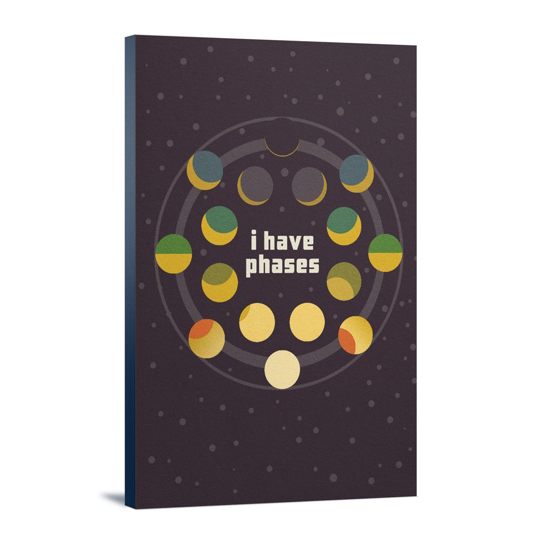 Space Is The Place Collection, Moon Phase, I Have Phases, Stretched Canvas Canvas Lantern Press