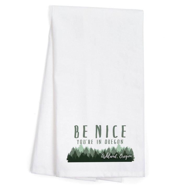 Ashland, Oregon, Be Nice You're in Oregon, Pine Trees, Contour, Organic Cotton Kitchen Tea Towels Kitchen Lantern Press 