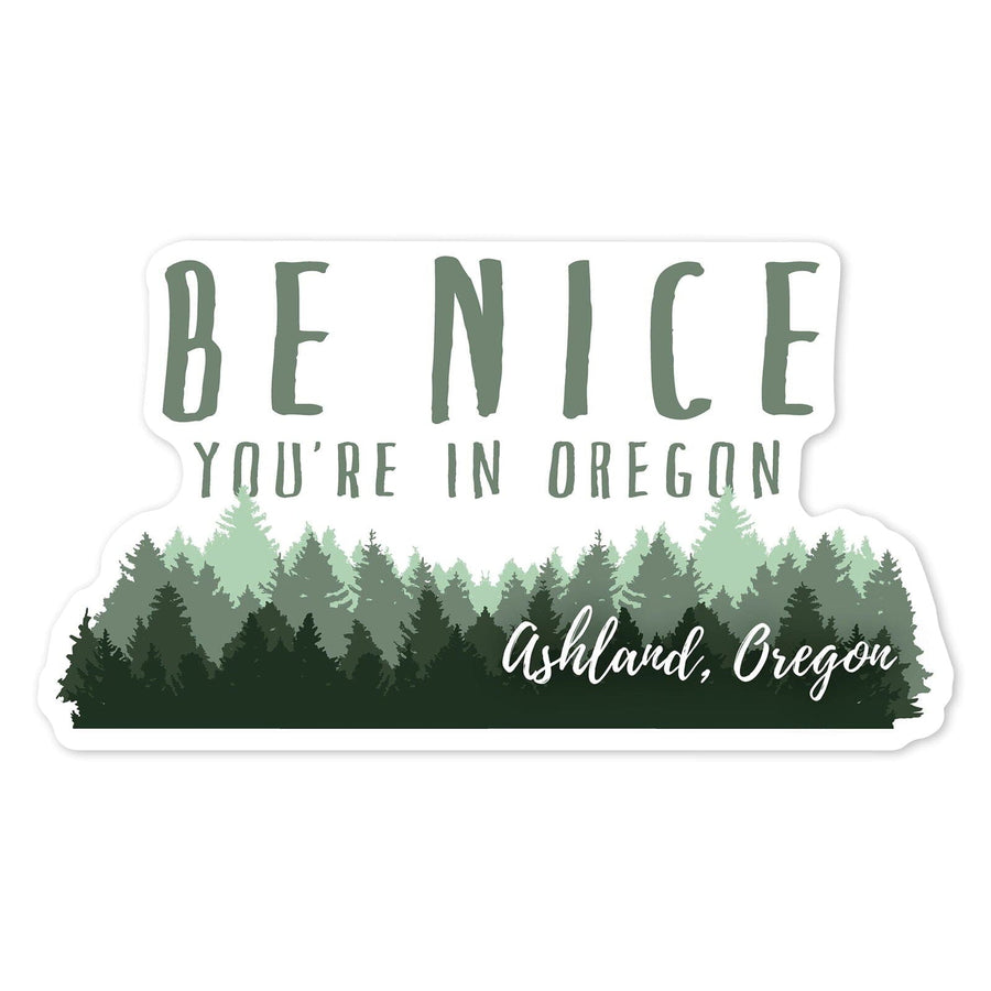 Ashland, Oregon, Be Nice You're in Oregon, Pine Trees, Contour, Vinyl Sticker Sticker Lantern Press 