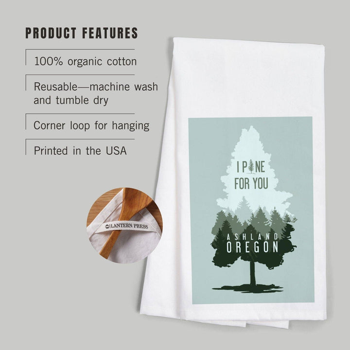 Ashland, Oregon, I Pine for You, Contour, Organic Cotton Kitchen Tea Towels Kitchen Lantern Press 