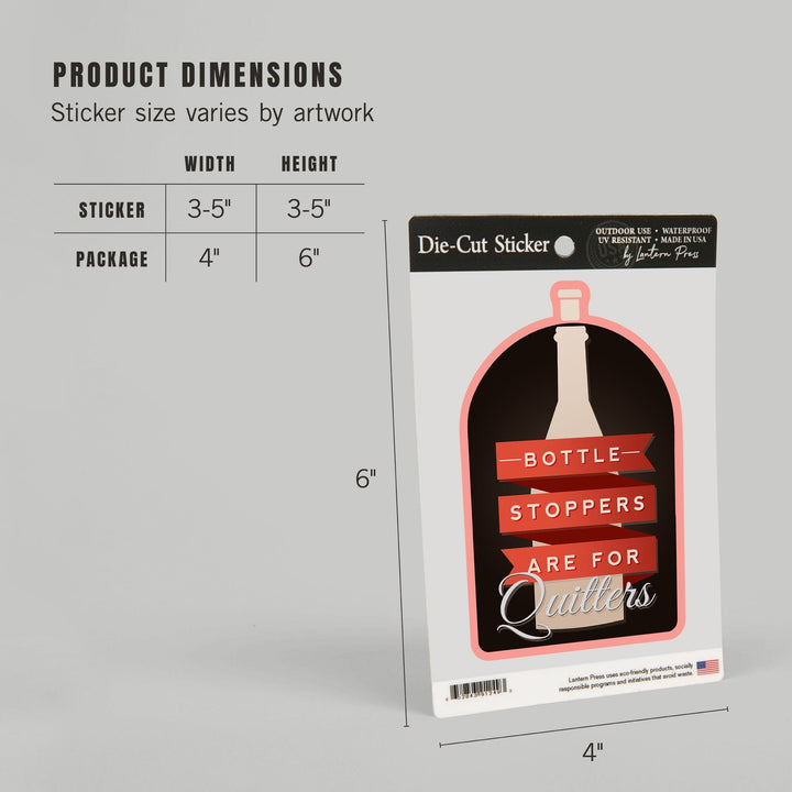 Bottle Stoppers are for Quitters, Wine Sentiment, Contour, Vinyl Sticker Sticker Lantern Press 
