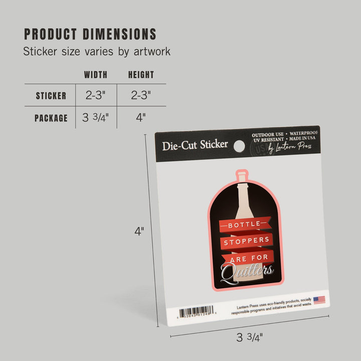 Bottle Stoppers are for Quitters, Wine Sentiment, Contour, Vinyl Sticker Sticker Lantern Press 