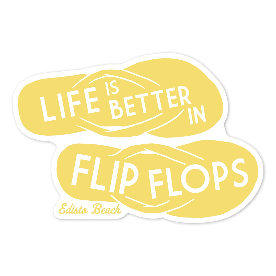 Edisto Beach, South Carolina, Life is Better in Flip Flops, Contour, Vinyl Sticker - Lantern Press