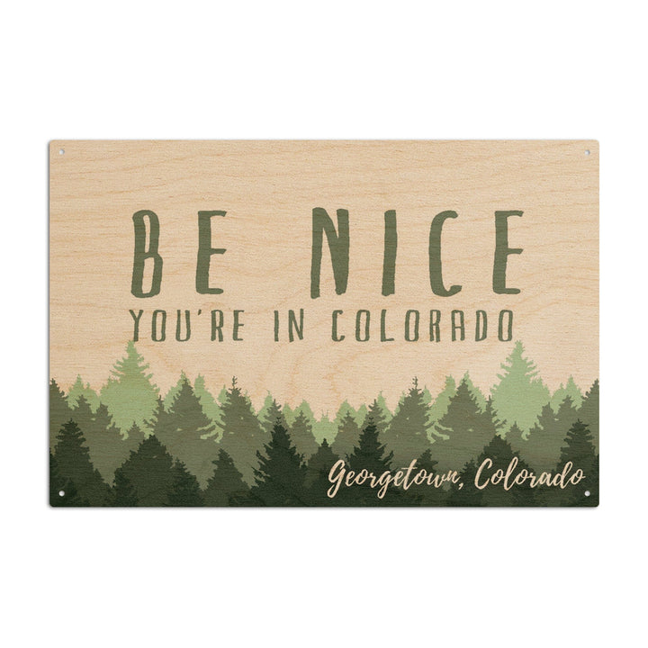 Georgetown, Colorado, Be Nice You're in Colorado, Pine Trees, Lantern Press Artwork, Wood Signs and Postcards Wood Lantern Press 10 x 15 Wood Sign 