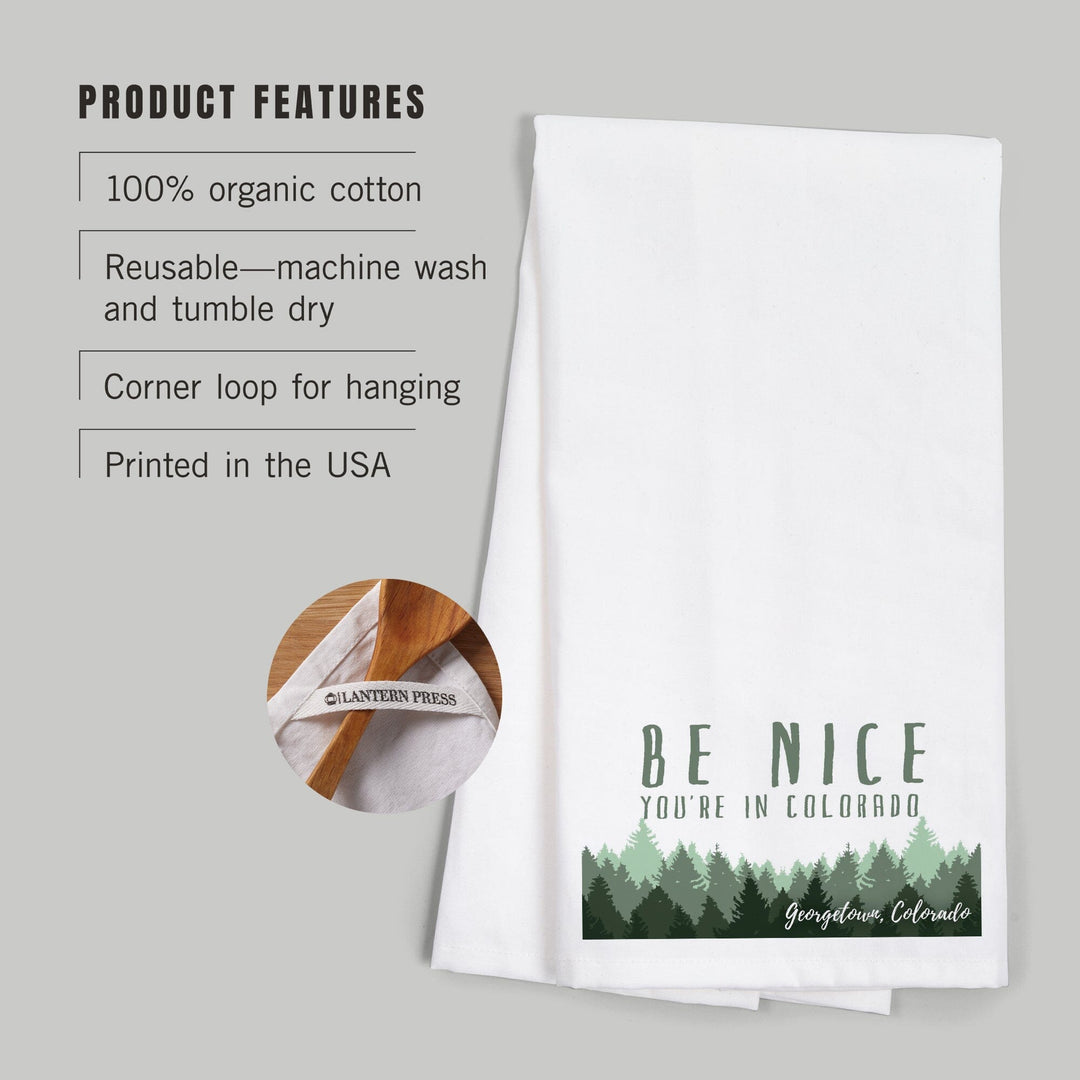 Georgetown, Colorado, Be Nice You're in Colorado, Pine Trees, Organic Cotton Kitchen Tea Towels Kitchen Lantern Press 