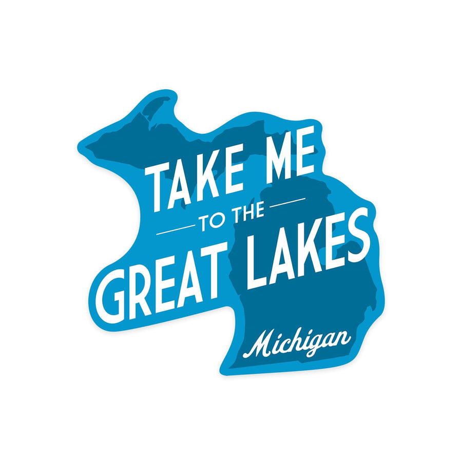 Great Lakes, Michigan, Take Me to the Great Lakes, Simply Said, Contour, Vinyl Sticker - Lantern Press