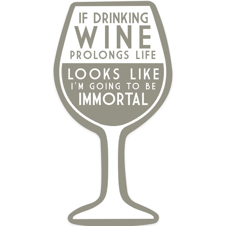 If Drinking Wine Prolongs Life, Wine Saying, Simply Said, Contour, Vinyl Sticker Sticker Lantern Press 