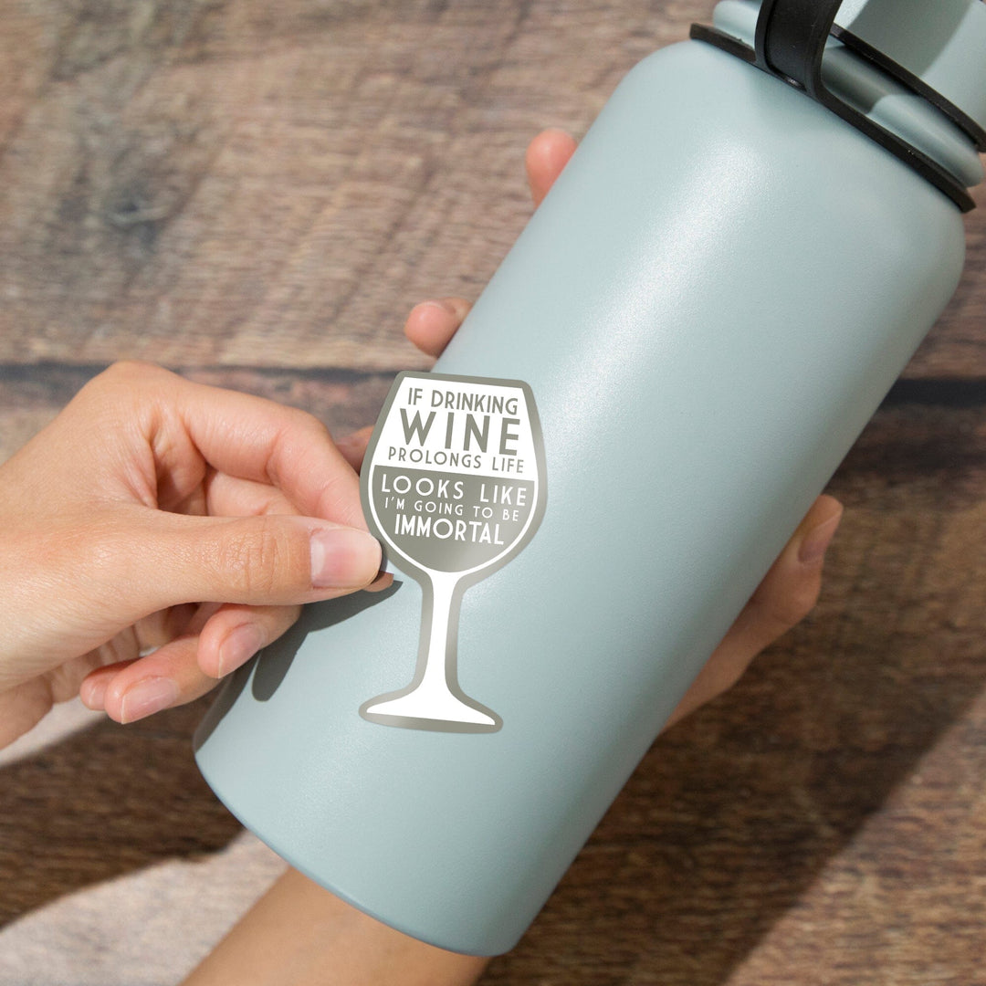 If Drinking Wine Prolongs Life, Wine Saying, Simply Said, Contour, Vinyl Sticker Sticker Lantern Press 