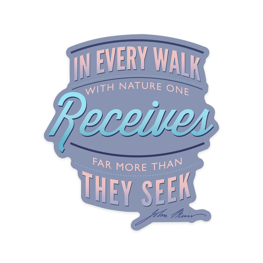 In Every Walk With Nature One Receives, John Muir Quote, Vinyl Sticker Sticker Lantern Press 