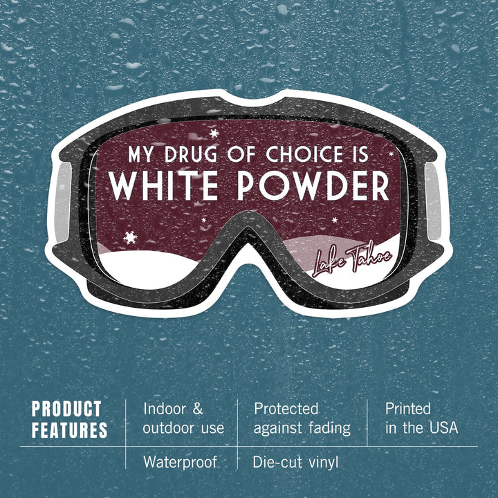 Lake Tahoe, My Drug of Choice is White Powder, Snow Goggles, Contour, Vinyl Sticker - Lantern Press