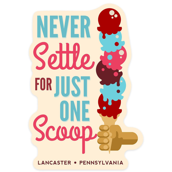 Lancaster, Pennsylvania, Never Settle for Just One Scoop, Contour, Vinyl Sticker Sticker Lantern Press 