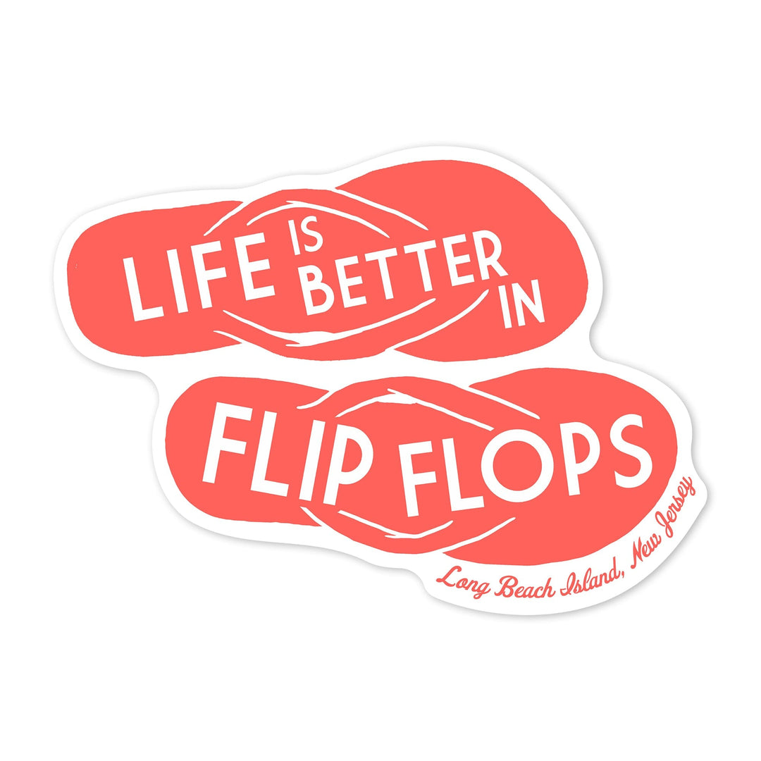 Long Beach Island, New Jersey, Life is Better in Flip Flops, Simply Said, Coral, Contour, Vinyl Sticker Sticker Lantern Press 