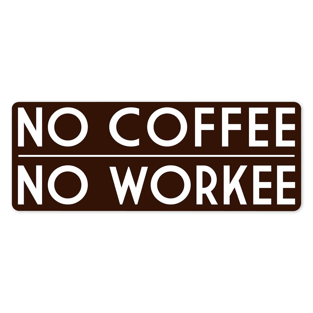 No Coffee, No Workee, Brown, Simply Said, Vinyl Sticker Sticker Lantern Press 