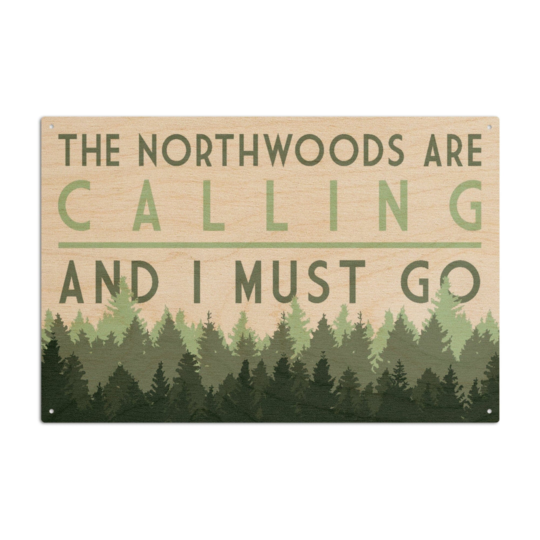 Northwoods, Wisconsin, Northwoods Calling & I Must Go, Pine Trees, Lantern Press Artwork, Wood Signs and Postcards Wood Lantern Press 10 x 15 Wood Sign 