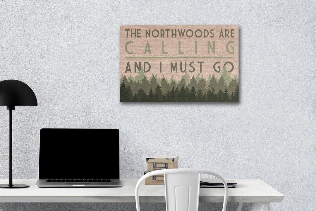 Northwoods, Wisconsin, Northwoods Calling & I Must Go, Pine Trees, Lantern Press Artwork, Wood Signs and Postcards Wood Lantern Press 12 x 18 Wood Gallery Print 