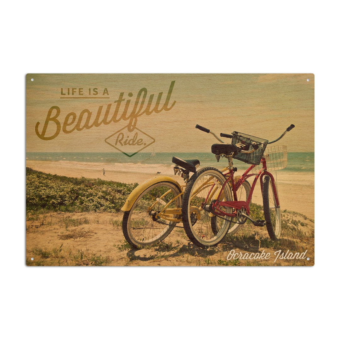 Ocracoke Island, North Carolina, Life is a Beautiful Ride, Beach Cruisers, Lantern Press Photo, Wood Signs and Postcards Wood Lantern Press 6x9 Wood Sign 