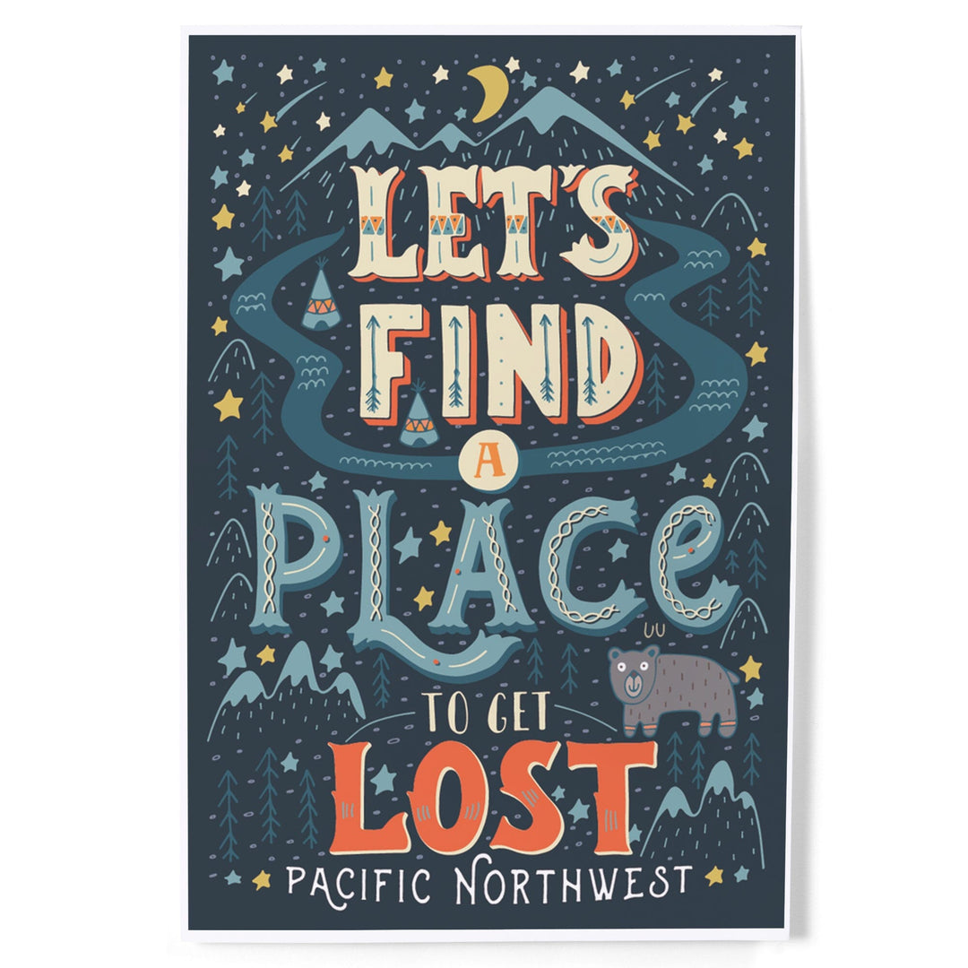 Pacific Northwest, Let's Find a Place to Get Lost, Lantern Press Artwork, Art Prints and Metal Signs Art Lantern Press 