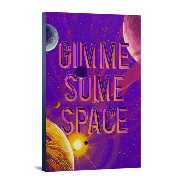Because, Science Collection, Planets, Solar System, Gimme Some Space, Stretched Canvas Canvas Lantern Press 12x18 Stretched Canvas 