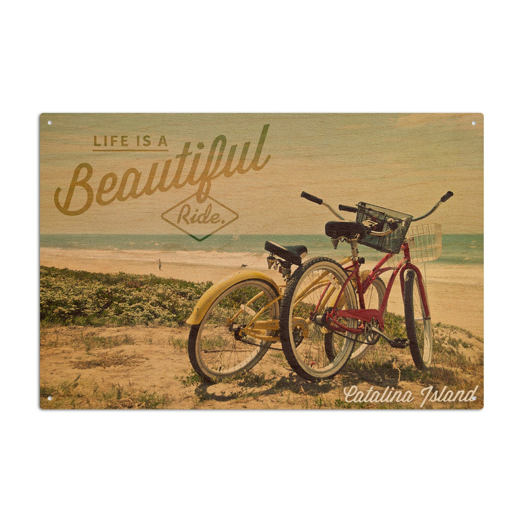 Catalina Island, California, Life is a Beautiful Ride, Beach Cruisers, Lantern Press Artwork, Wood Signs and Postcards Wood Lantern Press 6x9 Wood Sign 