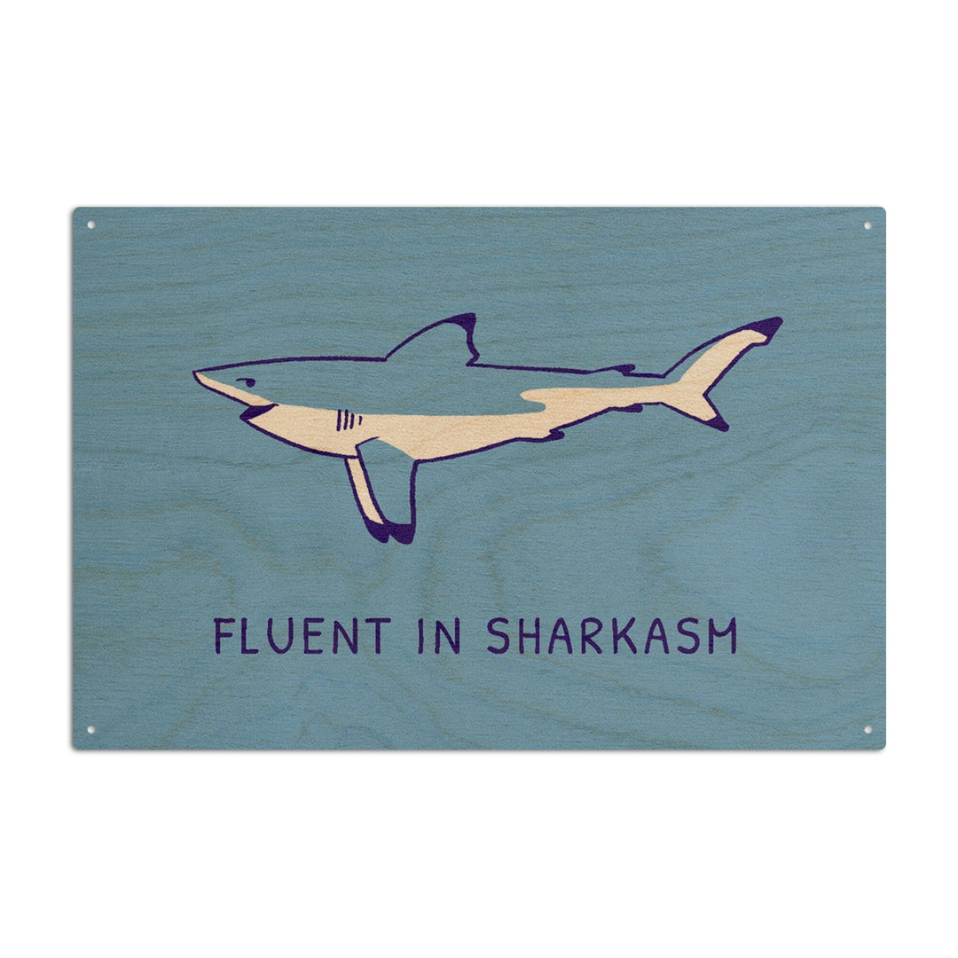 Humorous Animals Collection, Shark, Fluent in Sharkasm, Wood Signs and Postcards Wood Lantern Press 6x9 Wood Sign 