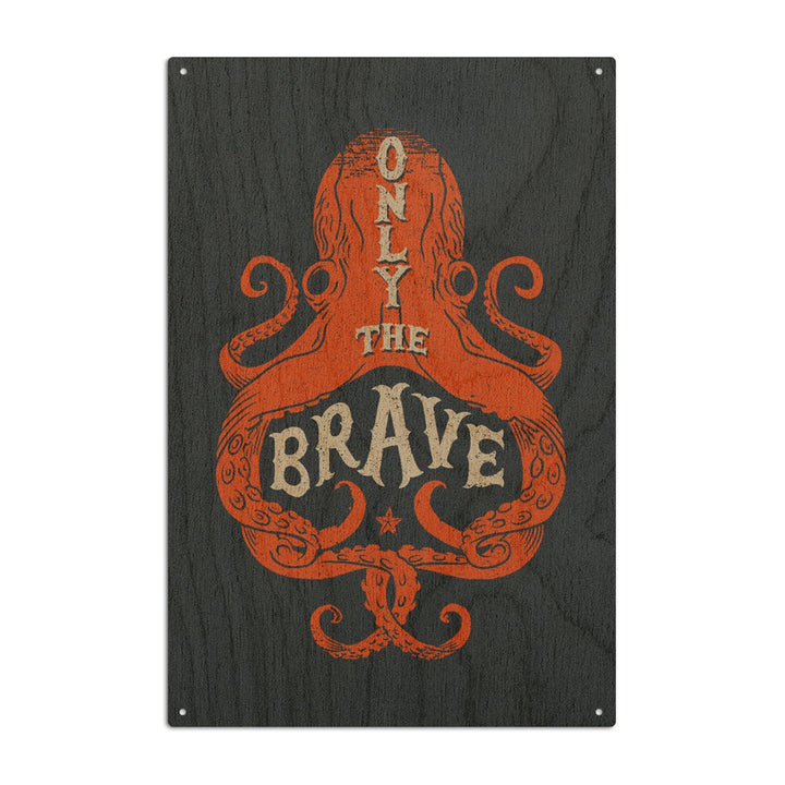 Sailor's Pride Collection, Octopus, Only The Brave, Wood Signs and Postcards Wood Lantern Press 10 x 15 Wood Sign 