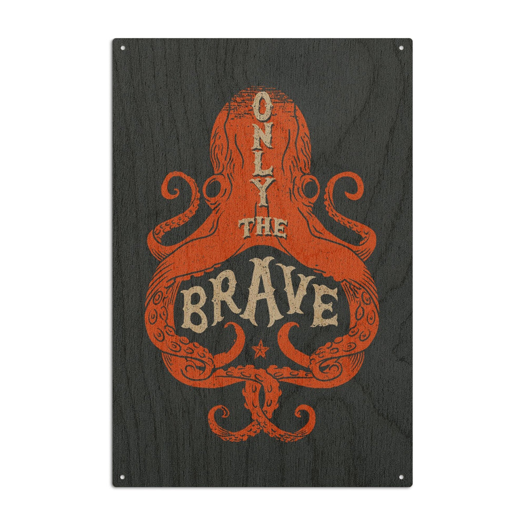 Sailor's Pride Collection, Octopus, Only The Brave, Wood Signs and Postcards Wood Lantern Press 6x9 Wood Sign 