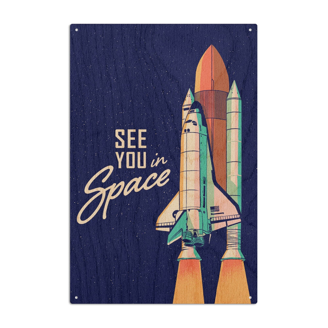 Space Queens Collection, Shuttle Launch, See You In Space, Wood Signs and Postcards Wood Lantern Press 10 x 15 Wood Sign 